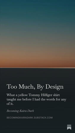 Too Much, By Design